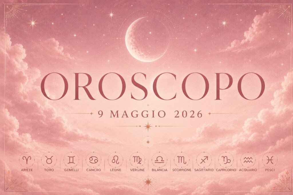 Oroscopo 9 Maggio