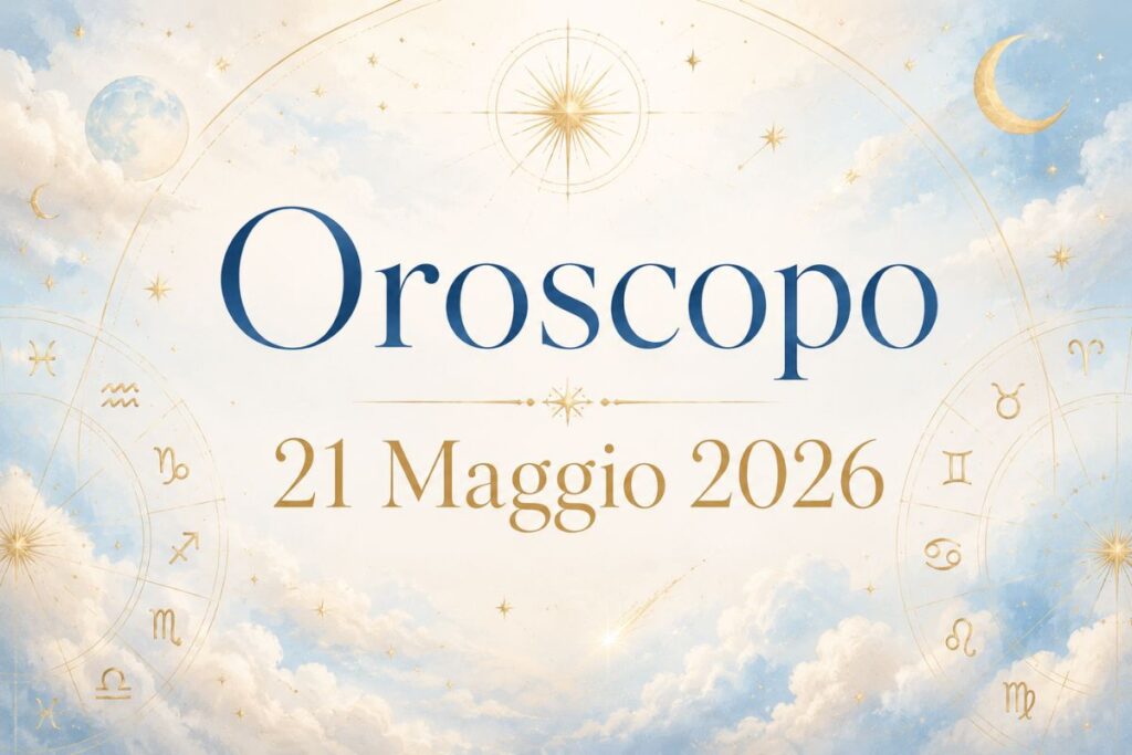 Oroscopo del 21 Maggio 2026