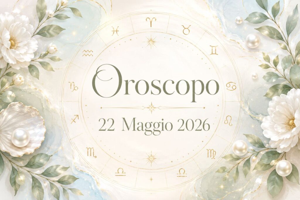 Oroscopo del 22 Maggio 2026
