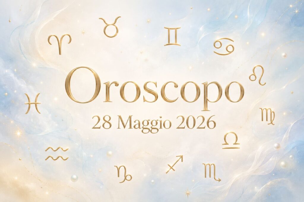 Oroscopo del 28 Maggio 2026