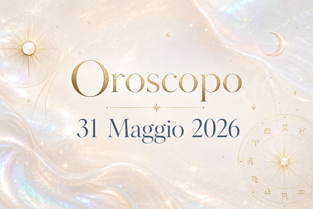 Oroscopo del 31 Maggio 2026
