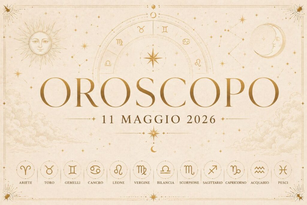 Oroscopo dell'11 Maggio 2026