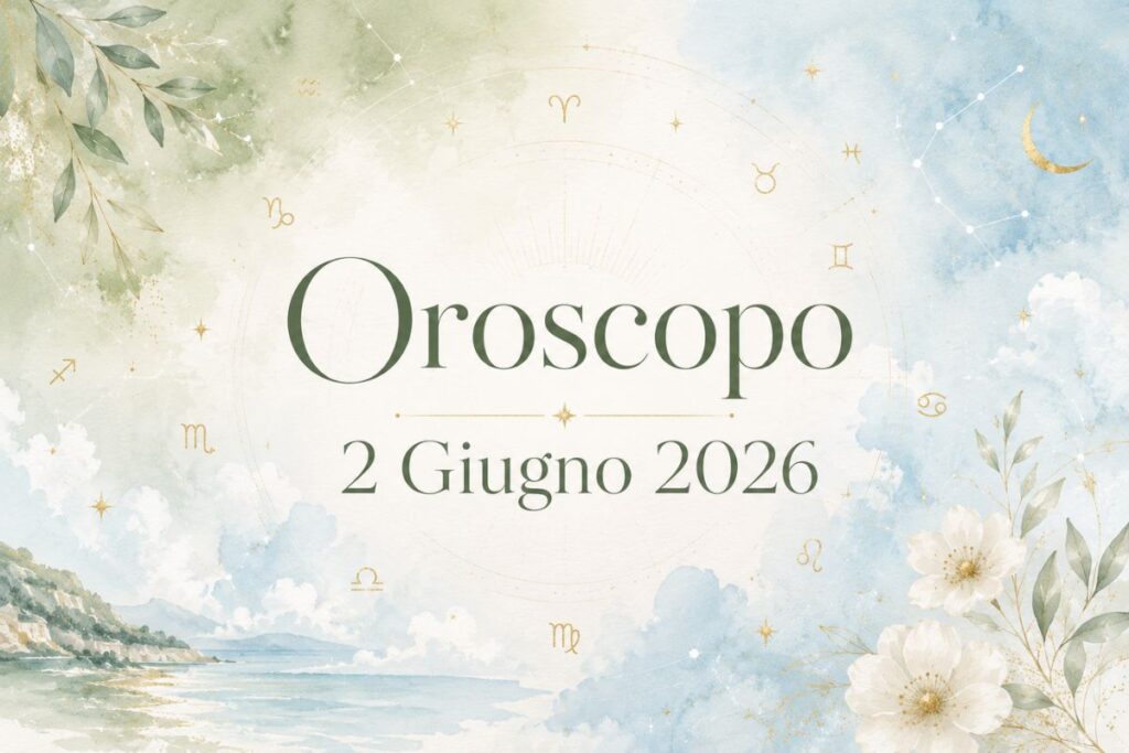 Oroscopo 2 Giugno