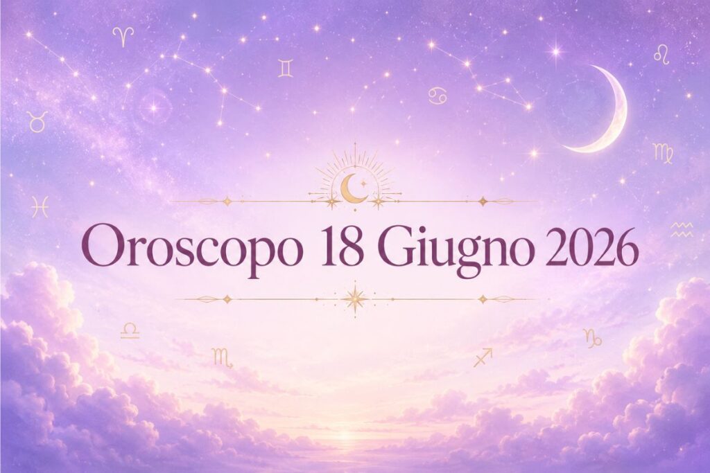 Oroscopo del 18 Giugno 2026