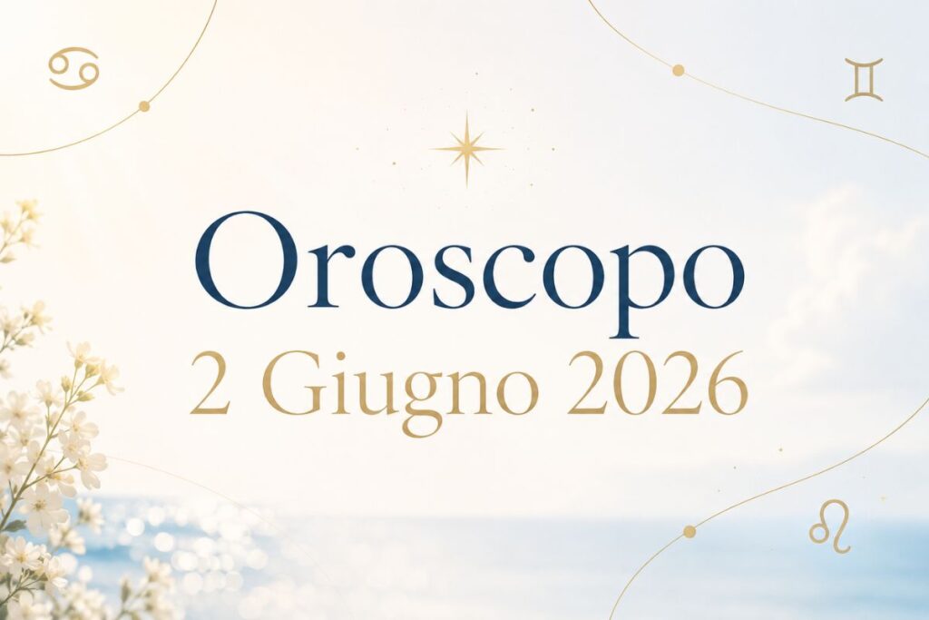 Oroscopo del 2 Giugno 2026