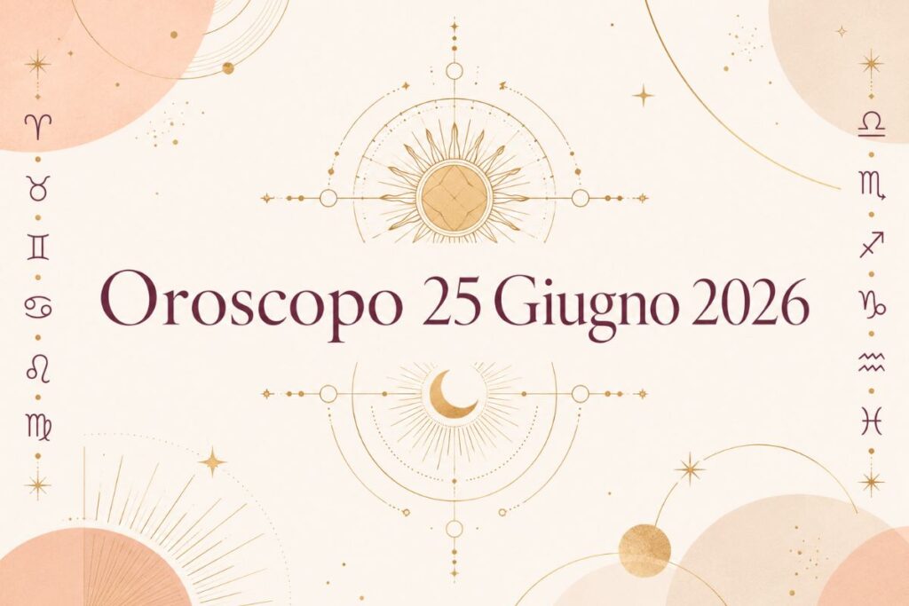 Oroscopo del 25 Giugno