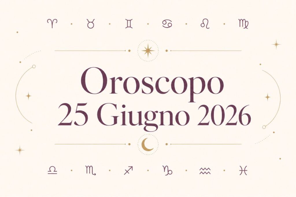 Oroscopo del 25 Giugno 2026